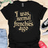 I was normal two frenchies ago - V1 - Elegant Steampunk T-Shirt